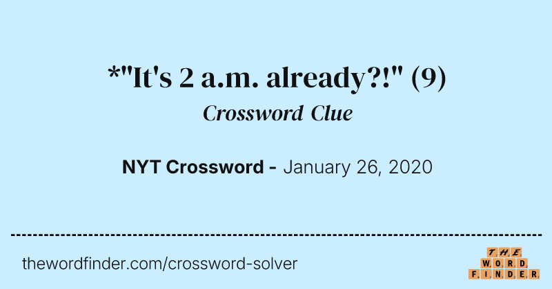 *"It's 2 a.m. already?!" crossword clue image
