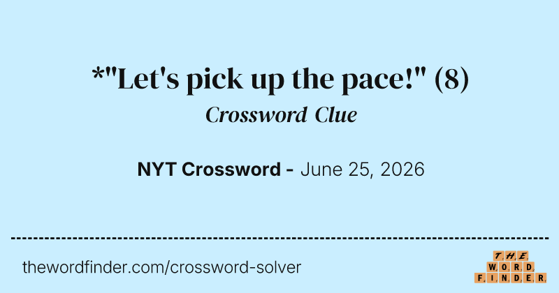 *"Let's pick up the pace!" crossword clue image