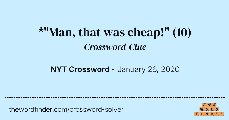 *"Man, that was cheap!" crossword clue image