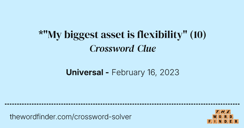*"My biggest asset is flexibility" crossword clue image