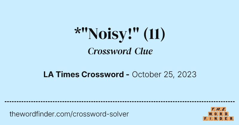 *"Noisy!" crossword clue image