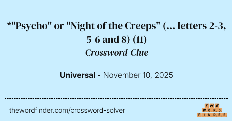 *"Psycho" or "Night of the Creeps" (... letters 2-3, 5-6 and 8) crossword clue image