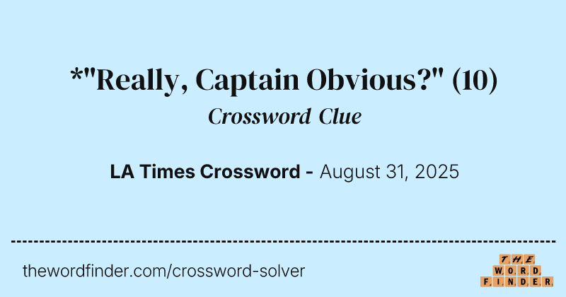 *"Really, Captain Obvious?" crossword clue image