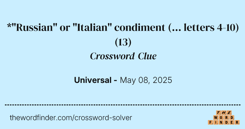 *"Russian" or "Italian" condiment (... letters 4-10) crossword clue image