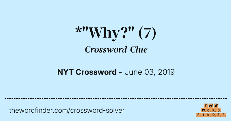 *"Why?" crossword clue image