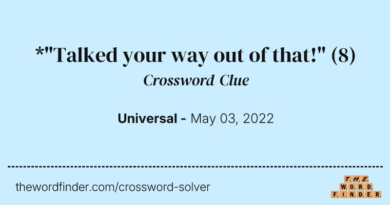 *"Talked your way out of that!" crossword clue image