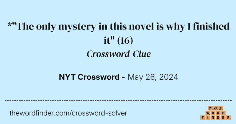 *"The only mystery in this novel is why I finished it" crossword clue image