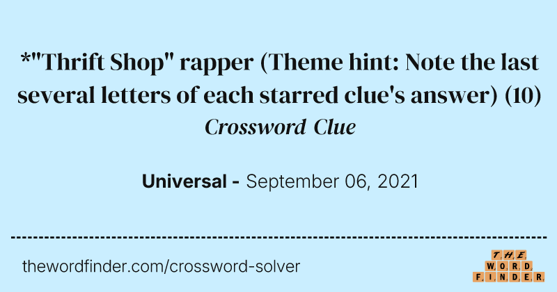 *"Thrift Shop" rapper (Theme hint: Note the last several letters of each starred clue's answer) crossword clue image