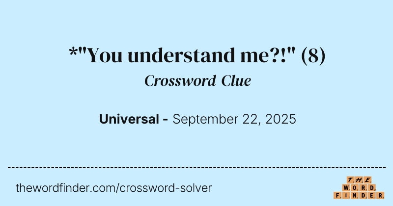 *"You understand me?!" crossword clue image