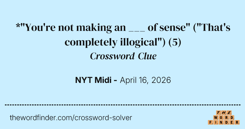 *"You're not making an ___ of sense" ("That's completely illogical") crossword clue image