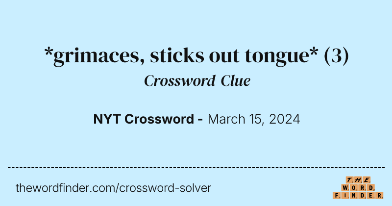 *grimaces, sticks out tongue* crossword clue image