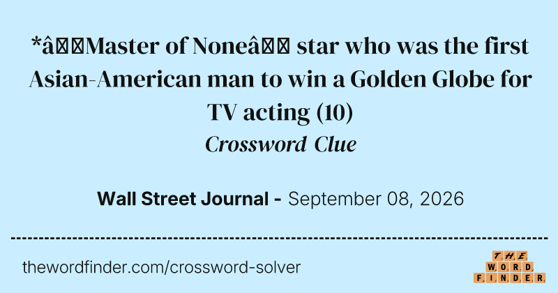*“Master of None” star who was the first Asian-American man to win a Golden Globe for TV acting crossword clue image