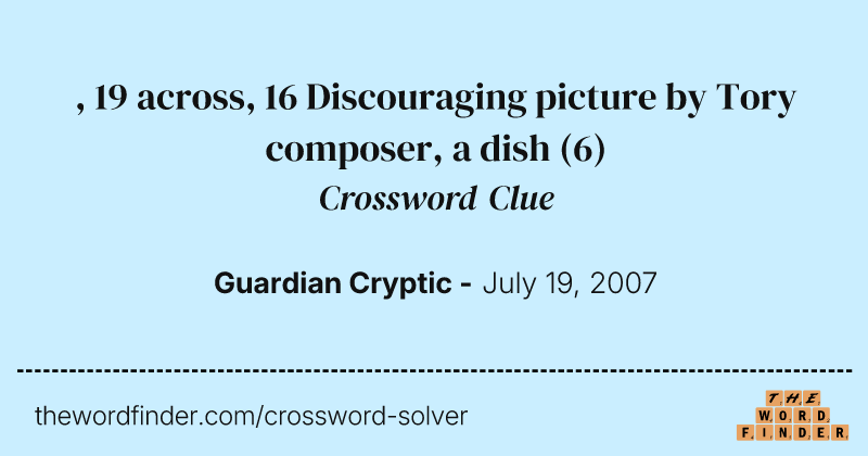 , 19 across, 16 Discouraging picture by Tory composer, a dish crossword clue image
