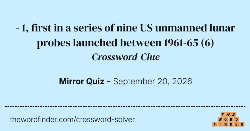 - 1, first in a series of nine US unmanned lunar probes launched between 1961-65 crossword clue image