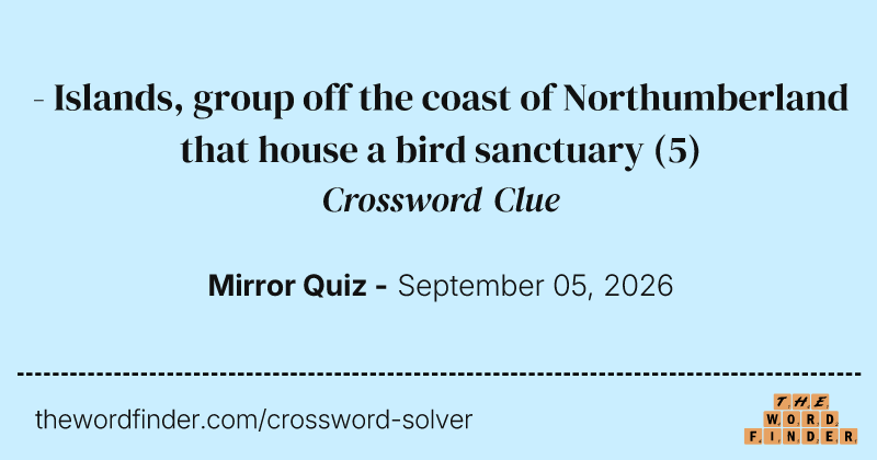- Islands, group off the coast of Northumberland that house a bird sanctuary crossword clue image