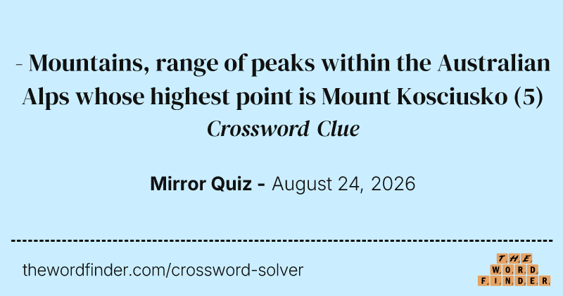 - Mountains, range of peaks within the Australian Alps whose highest point is Mount Kosciusko crossword clue image