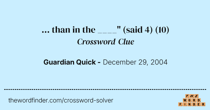 ... than in the ____" (said 4) crossword clue image