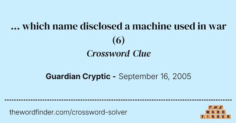 ... which name disclosed a machine used in war crossword clue image
