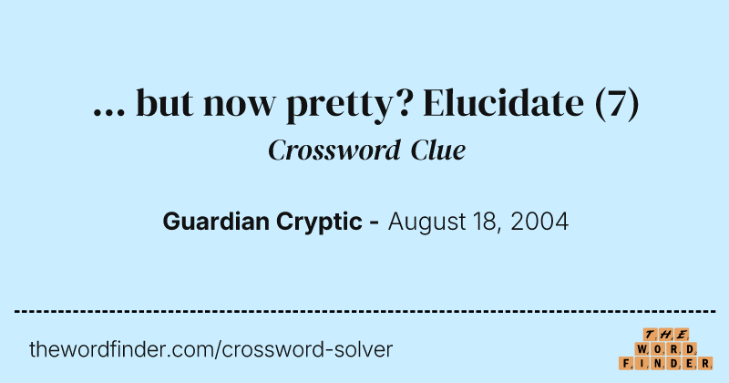 ...  but now pretty? Elucidate crossword clue image