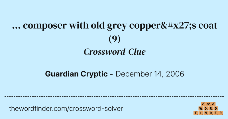 ... composer with old grey copper's coat crossword clue image