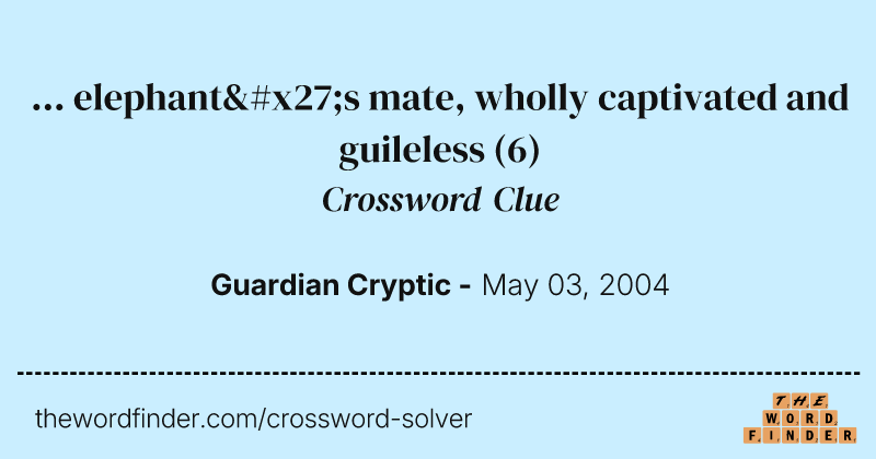 ... elephant's mate, wholly captivated and guileless crossword clue image