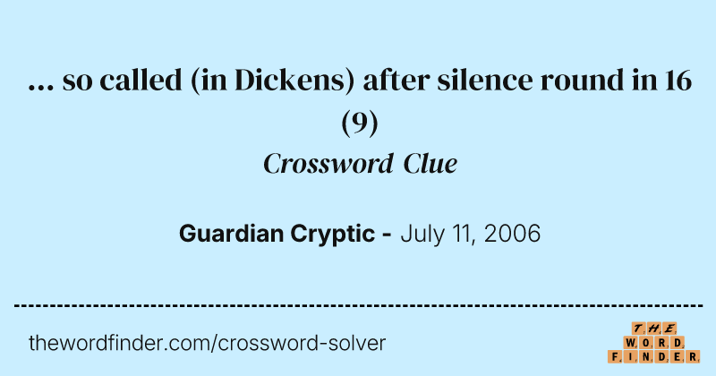 ... so called (in Dickens) after silence round in 16 crossword clue image