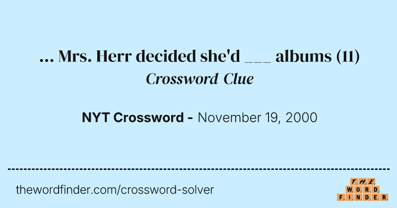 ... Mrs. Herr decided she'd ___ albums crossword clue image