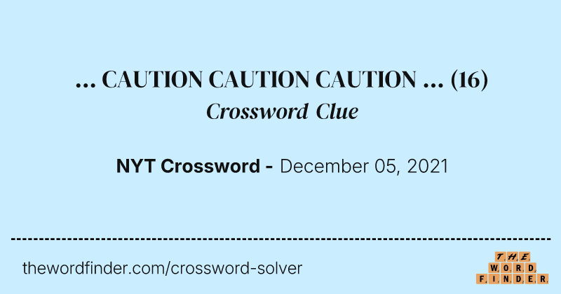 ... CAUTION CAUTION CAUTION ... crossword clue image