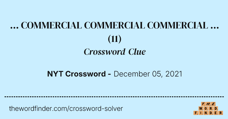 ... COMMERCIAL COMMERCIAL COMMERCIAL ... crossword clue image