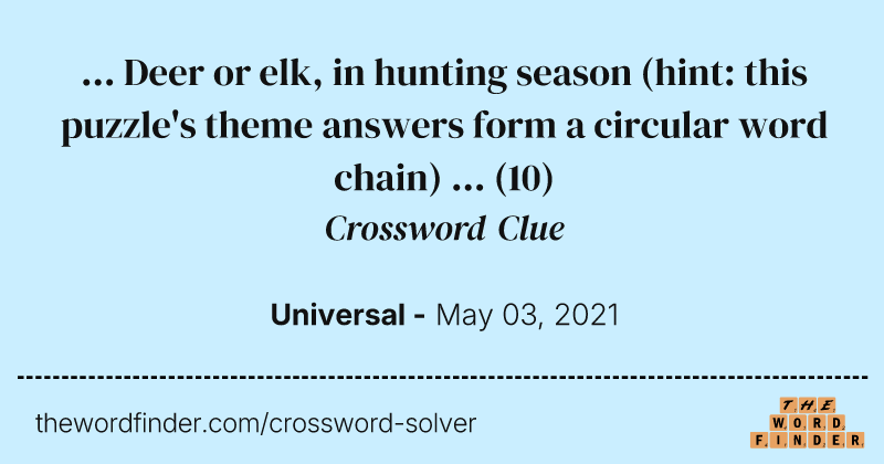 ... Deer or elk, in hunting season (hint: this puzzle's theme answers form a circular word chain) ... crossword clue image