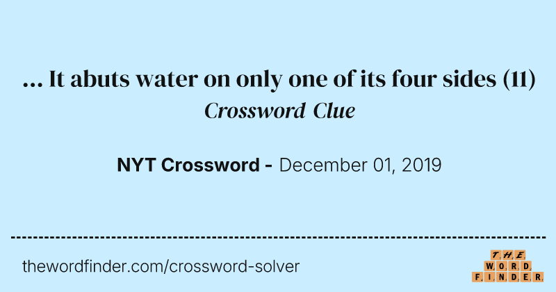 ... It abuts water on only one of its four sides crossword clue image