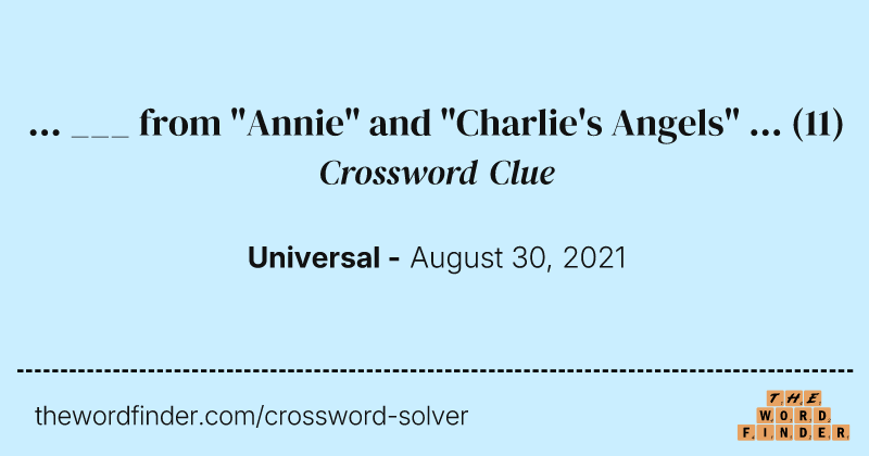 ... ___ from "Annie" and "Charlie's Angels" ... crossword clue image
