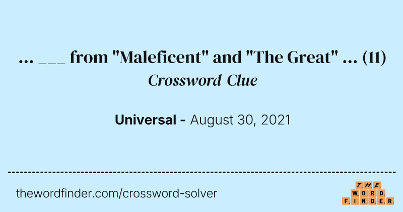 ... ___ from "Maleficent" and "The Great" ... crossword clue image