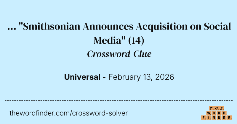 ... "Smithsonian Announces Acquisition on Social Media" crossword clue image