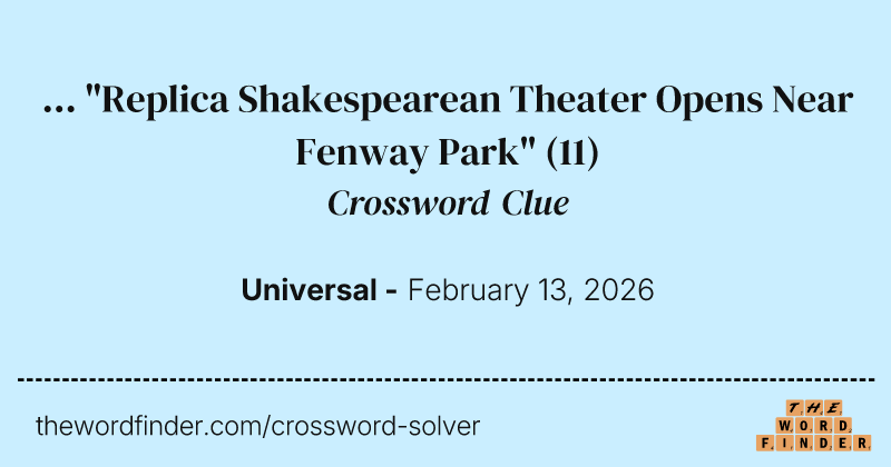 ... "Replica Shakespearean Theater Opens Near Fenway Park" crossword clue image