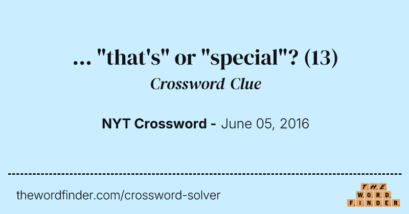 ... "that's" or "special"? crossword clue image