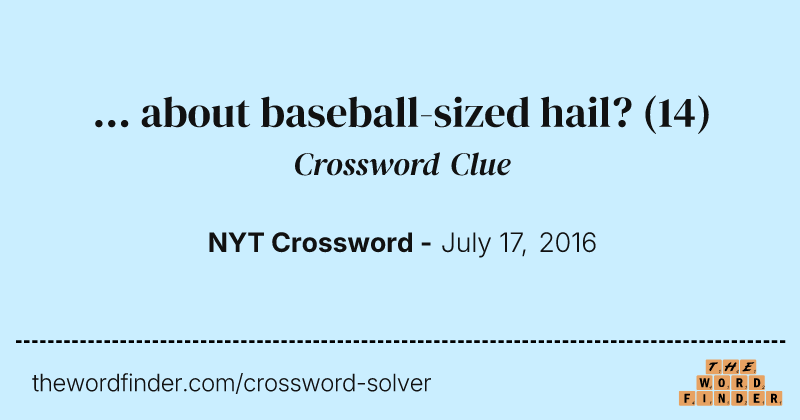 ... about baseball-sized hail? crossword clue image