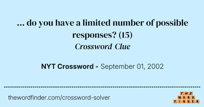 ... do you have a limited number of possible responses? crossword clue image