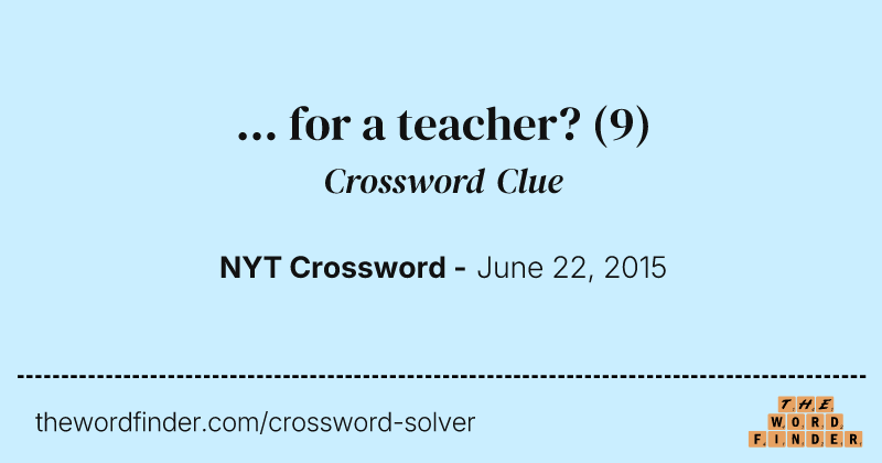 ... for a teacher? crossword clue image