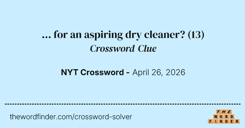 ... for an aspiring dry cleaner? crossword clue image