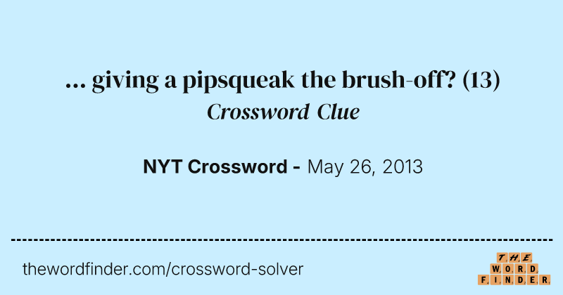 ... giving a pipsqueak the brush-off? crossword clue image