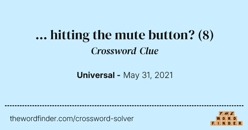 ... hitting the mute button? crossword clue image