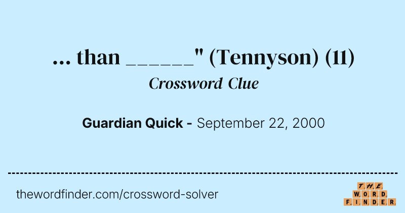 ... than ______" (Tennyson) crossword clue image