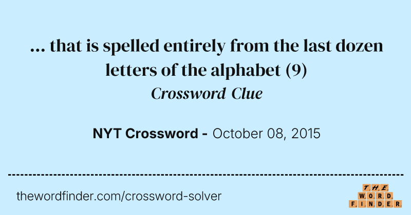 ... that is spelled entirely from the last dozen letters of the alphabet crossword clue image