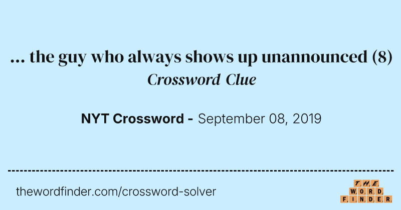 ... the guy who always shows up unannounced crossword clue image