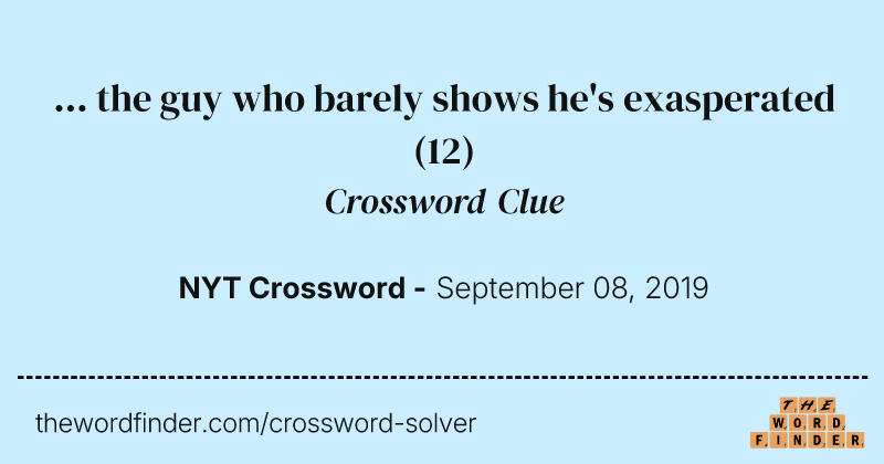 ... the guy who barely shows he's exasperated crossword clue image