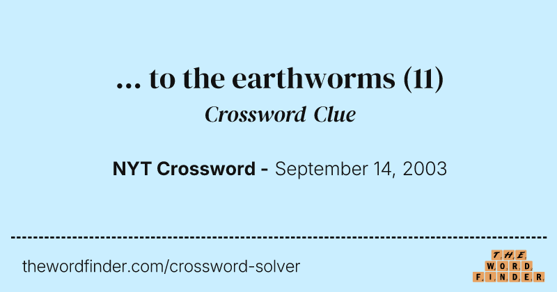 ... to the earthworms crossword clue image