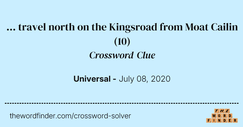 ... travel north on the Kingsroad from Moat Cailin crossword clue image