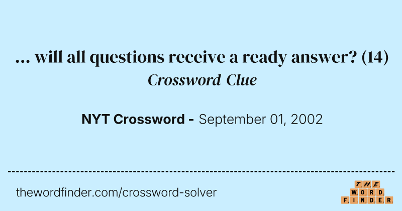 ... will all questions receive a ready answer? crossword clue image