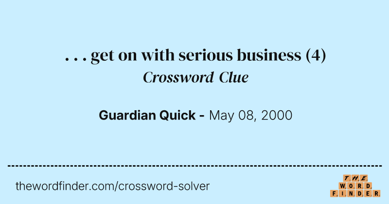 . . . get on with serious business crossword clue image